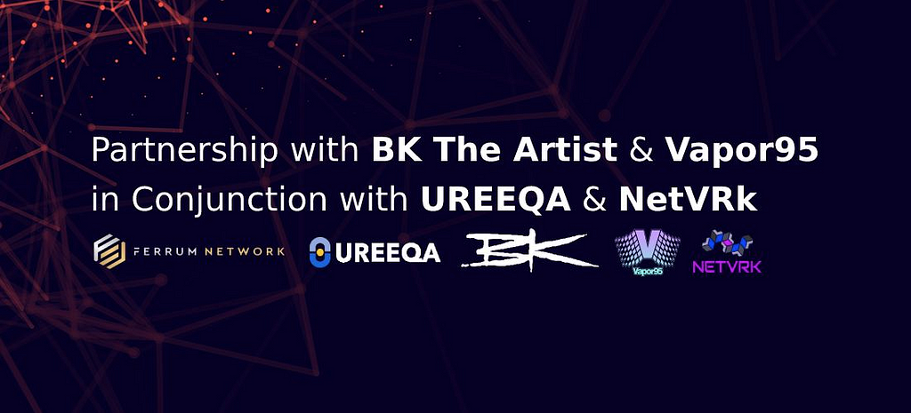 BK The Artist — Vapor95 — Ferrum Network — NetVRk — UREEQA— NFT Drop