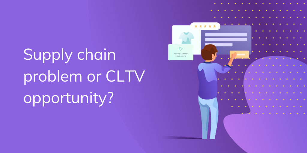 Supply chain problem or CLTV opportunity? With a customer shopping online and a loyalty program