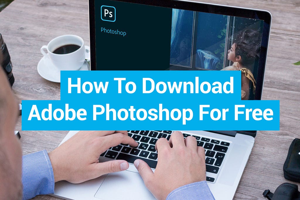 Best Ways to Get Adobe Photoshop For Free