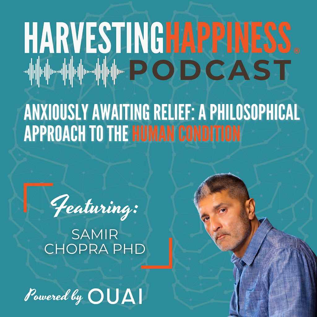 Anxiously Awaiting Relief: A Philosophical Approach to the Human Condition with Samir Chopra PhD