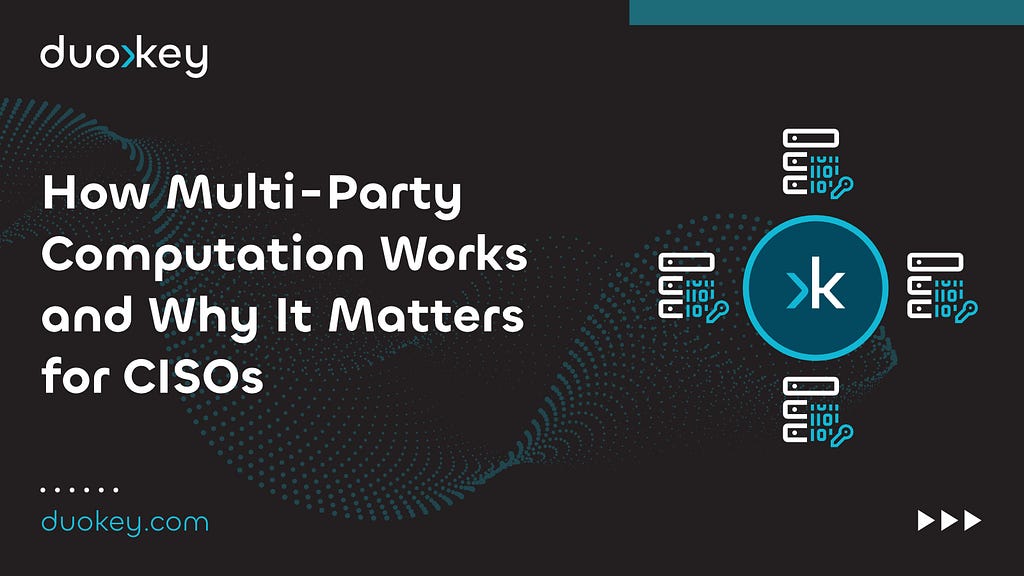 Discover How Multi-Party Computation Works for Key Generation, Storage and Management