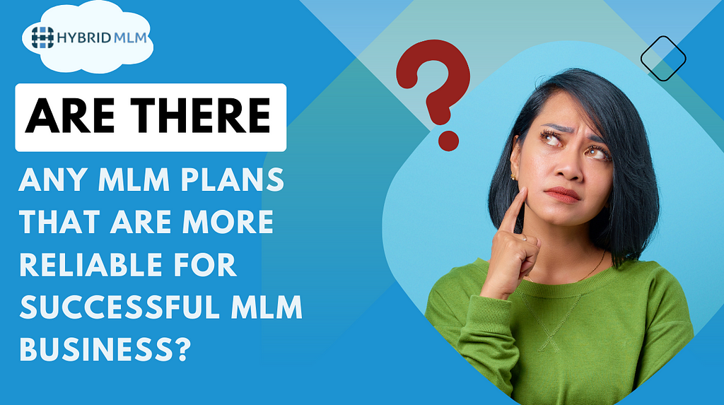 Are there any MLM plans that are more reliable for successful MLM business?