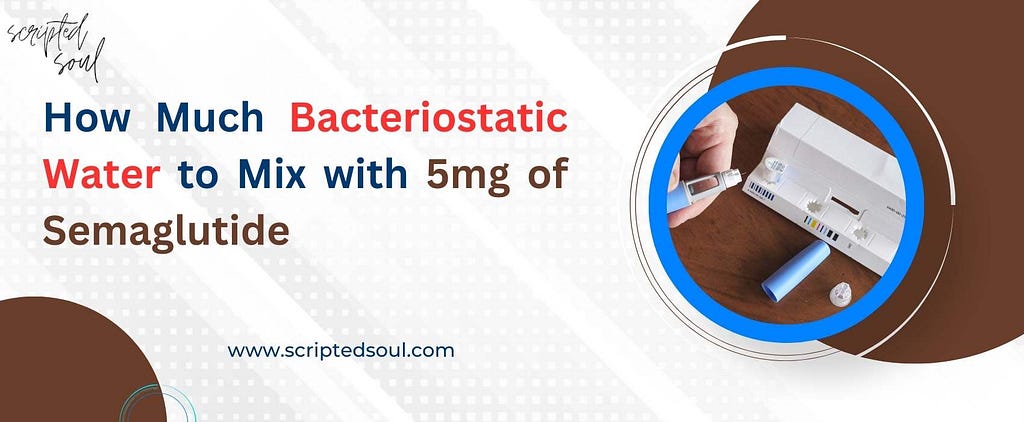 How Much Bacteriostatic Water to Mix with 5mg of Semaglutide