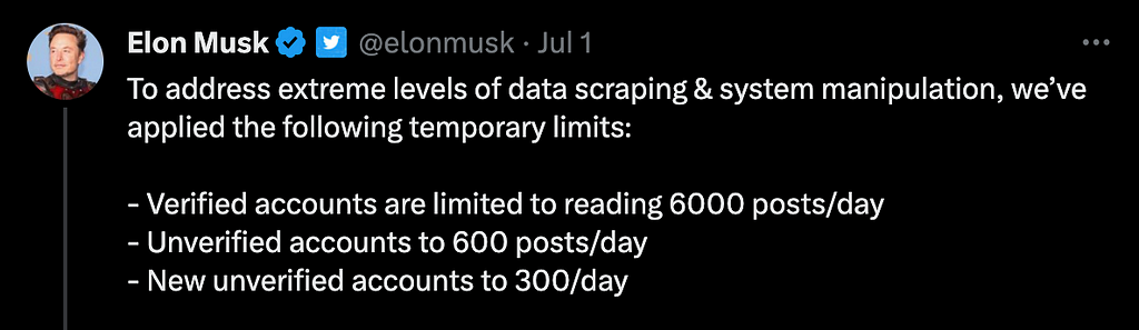 Tweet from Elon Musk: “To address extreme levels of data scraping & system manipulation, we’ve applied the following temporary limits: — Verified accounts are limited to reading 6000 posts/day — Unverified accounts to 600 posts/day — New unverified accounts to 300/day”
