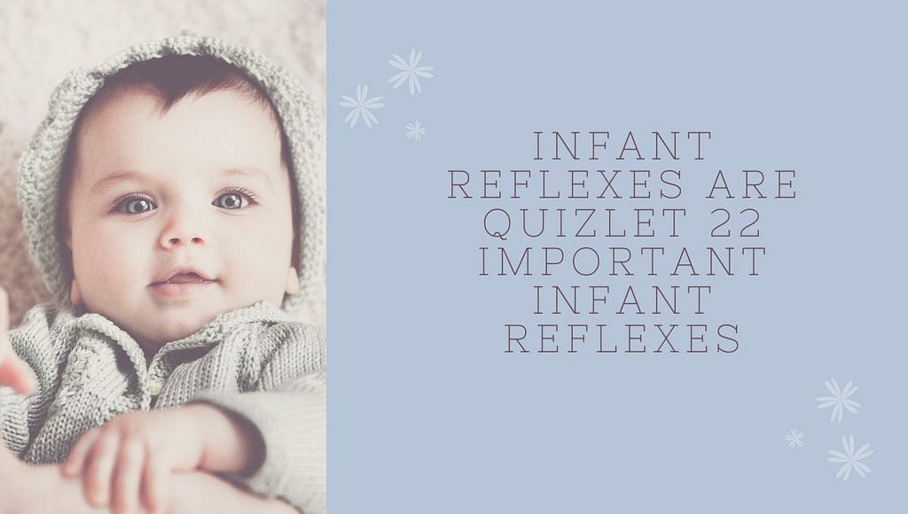 Infant Reflexes are Quizlet 22 Important Infant Reflexes