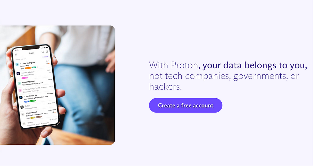 An image is a screenshot from Proton.me describing Proton’s unique value proposition. The image says ‘with Proton, your data belongs to you, not tech companies, government, or hackers.’