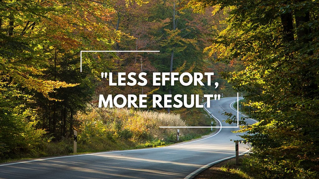 Less Effort, More Result