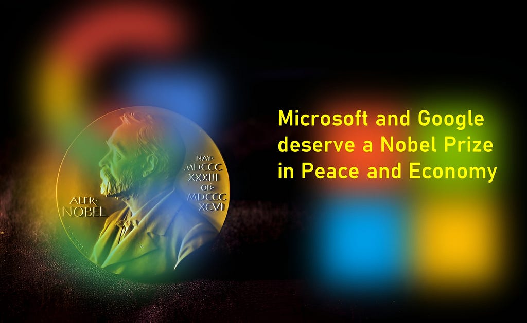 Why Microsoft and Google should get an award for the Nobel Prize in Peace and Economy for their contributions to global economic development progress. Microsoft and Google deserve a Nobel Prize in Peace and Economy for their contributions to global economic development.