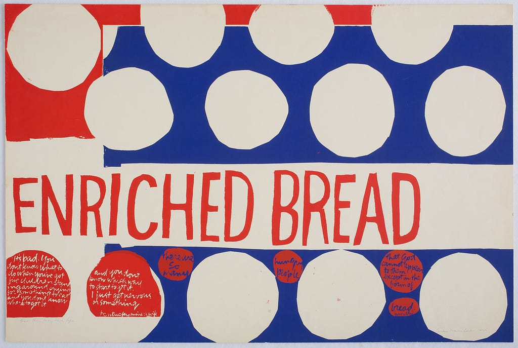 Artwork of Corita, In That They May Have Life (1964). Corita Kent turned images from a Wonder Bread wrapper into a meditation on poverty and hunger that includes quotes from a Hazard, Ky., miner’s wife, and Mohandas Gandhi