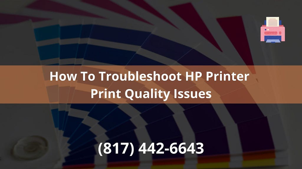 How To Troubleshoot HP Printer Print Quality Issues
