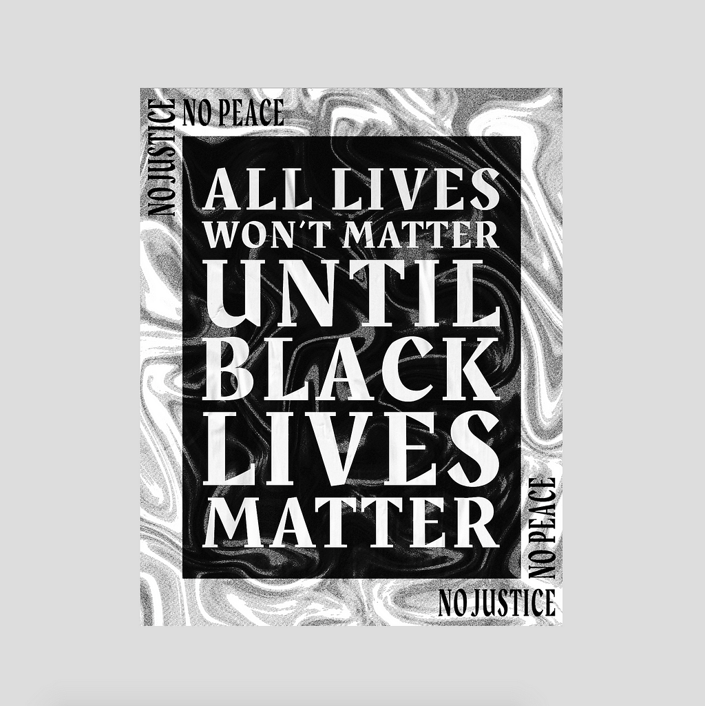 Poster with words, “No Justice, No Peace,” and “All lives won’t matter until Black lives matter.”