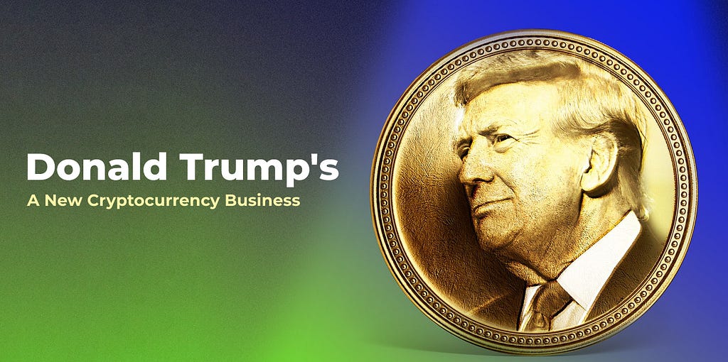 Donald Trump’s Cryptocurrency Business: A New Era of Finance?