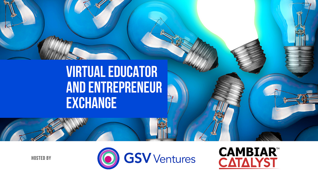 A few light bulbs with one that is illuminated. The text over the light bulbs reads “Virtual Educator and Entrepreneur Exchange”. Beneath the image there is the text “Hosted by GSV Ventures and Cambiar Catalyst”