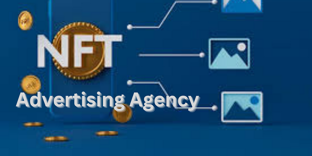 NFT Advertising Agency: Unlocking Success in Brand Promotion with NFTs