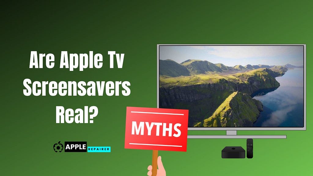 Are Apple Tv Screensavers Real Or Fake? Here’s the Truth 2023