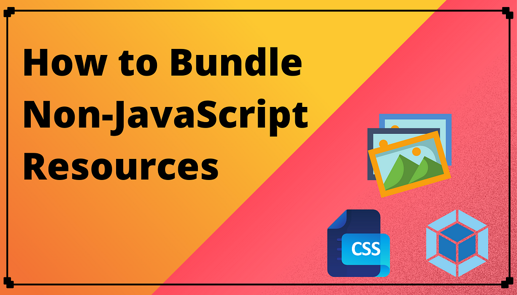 How to Bundle Non-JavaScript Resources