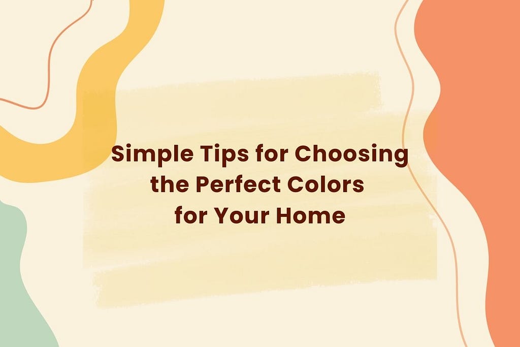 Simple Tips for Choosing the Perfect Colors for Your Home