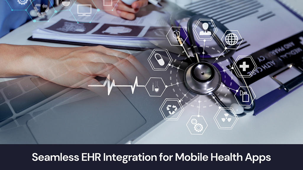Streamlining Electronic Health Records (EHR) Integration with Mobile Apps