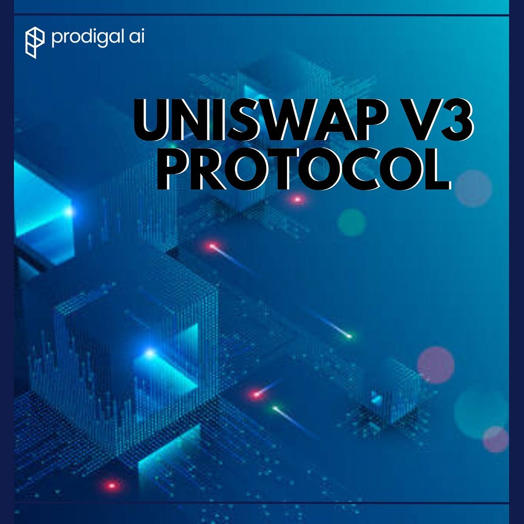 Introduction to Uniswap V3 Protocol | Prodigal AI