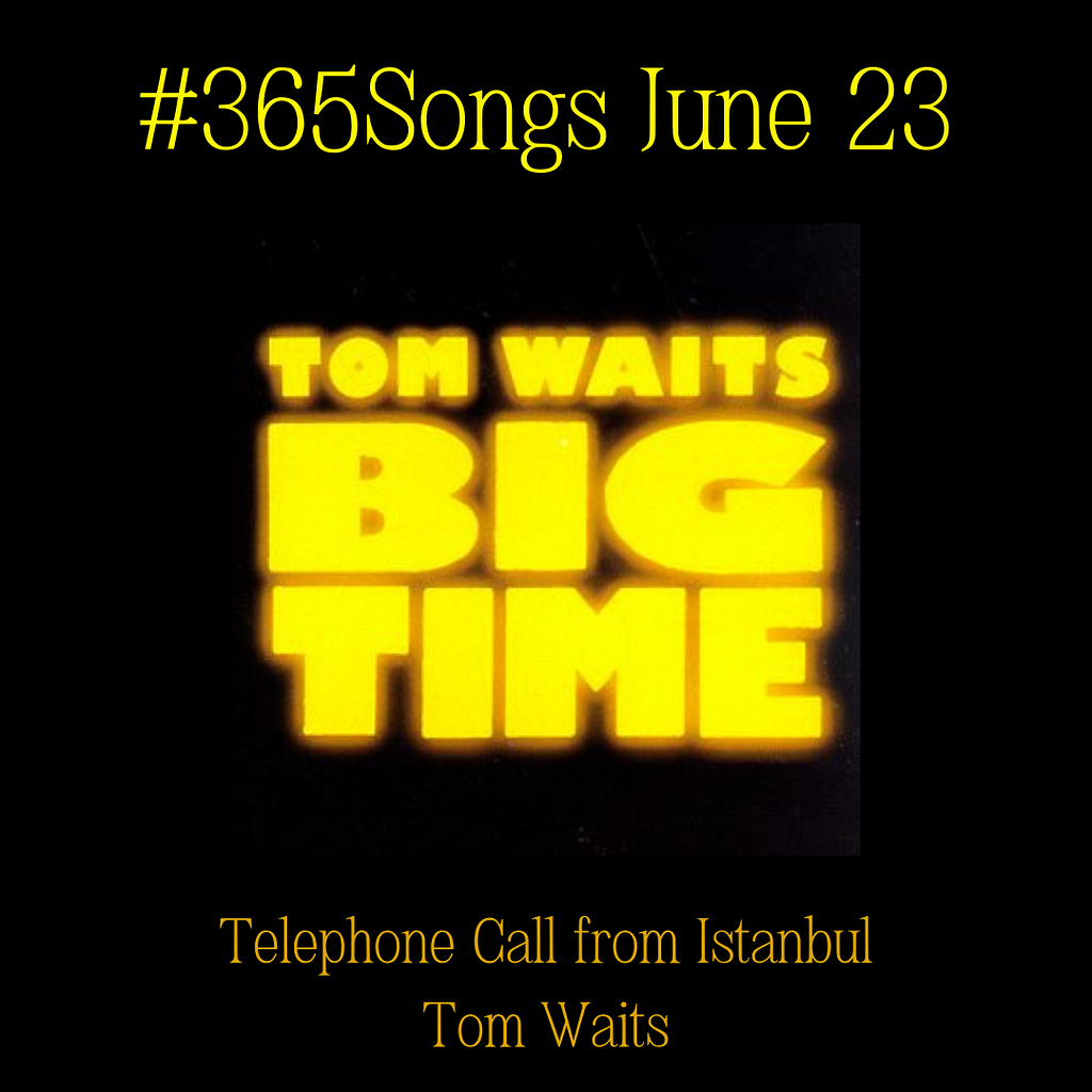 Telephone Call from Istanbul-Tom Waits #365Songs: June 23