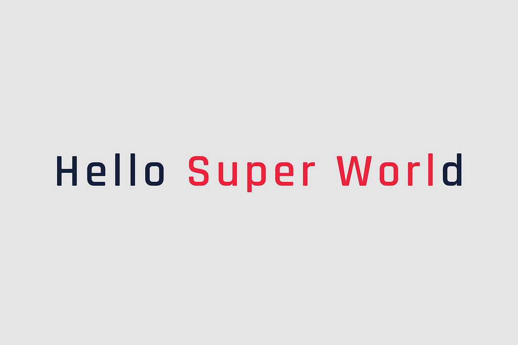 A graphic containing the sentence “Hello Super World”, where the “Super Worl” substring is colored in red.