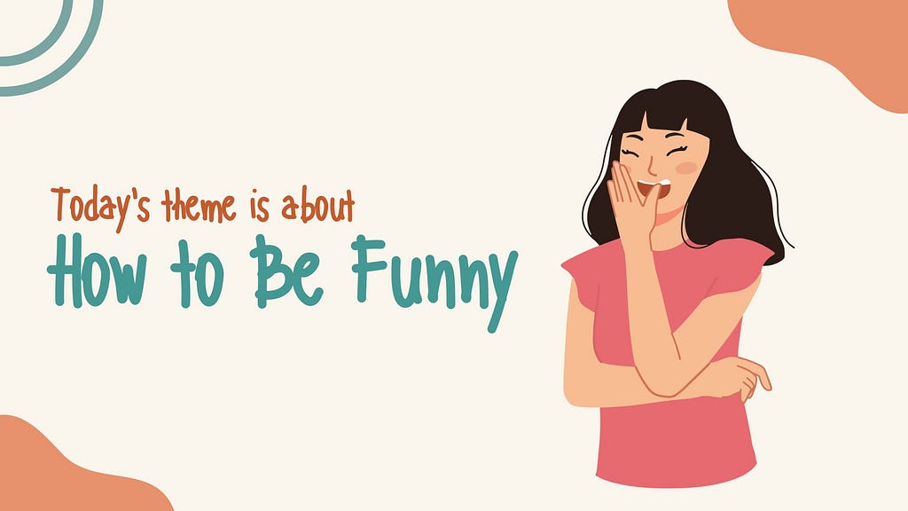 how to be funny,
 how to be funny in conversation,
 how to be funny to a girl,
 how to be funny reddit,
 how to be funny book,
 how to be funny books,
 how to be funny without being mean,
 how to be funny wikihow,
 how to be funny in school,
 how to be funny over text,
 how to be funny in text,
 books on how to be funny,
 How to Be Funny: 7 Easy Steps to Improve Your Humor,
 9 Tips To Build a Seriously Hilarious Sense of Humor,
 How To Be Funny: The Six Essential Ingredients To Humor,