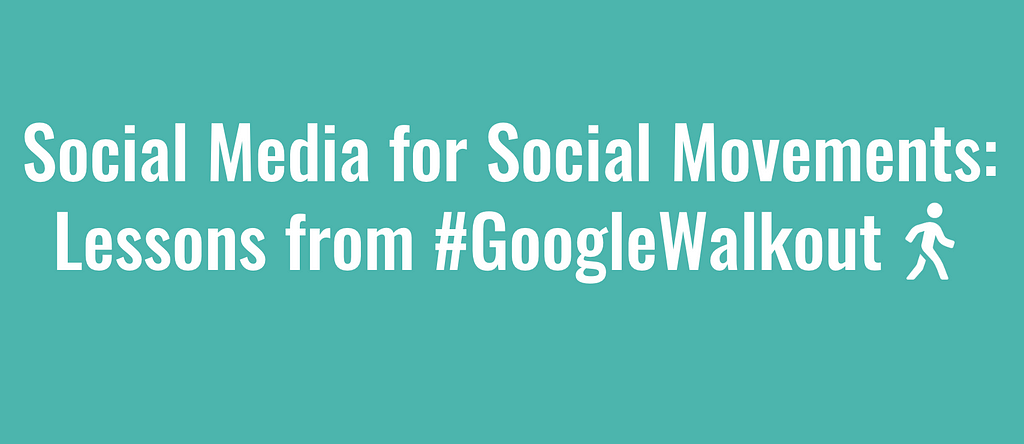 A teal background with the words “Social Media for Social Movements: Lessons Learned from #GoogleWalkout” in white.