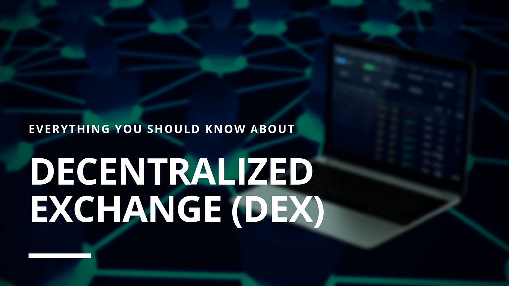 Everything you should know about Decentralized Exchange (DEX)
