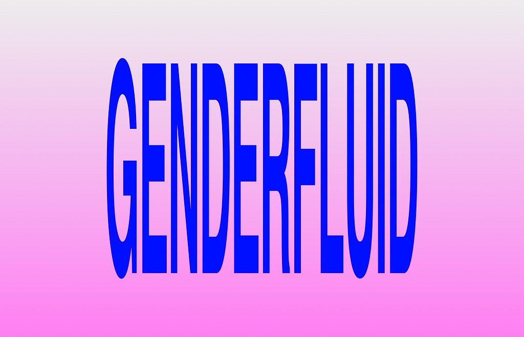 “Genderfluid,” centered and typeset with unusually stretched, bright-blue letters. Overlaid on a gradient pink to white gradient.