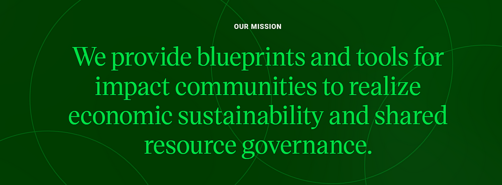 “We provide blueprints and tools for impact communities to realize economic sustainability and shared resource governance.”
