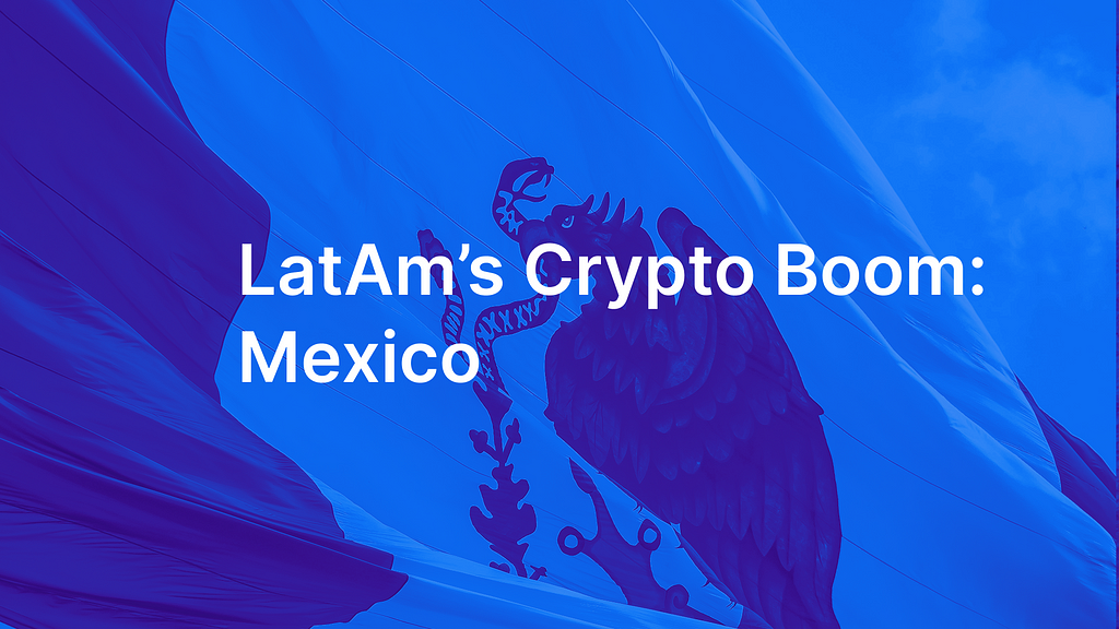 LatAm’s Crypto Boom: Mexico