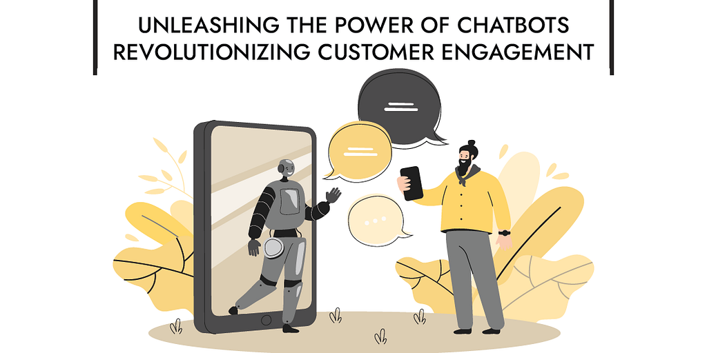 Unleashing the Power of Chatbots: Revolutionizing Customer Engagement