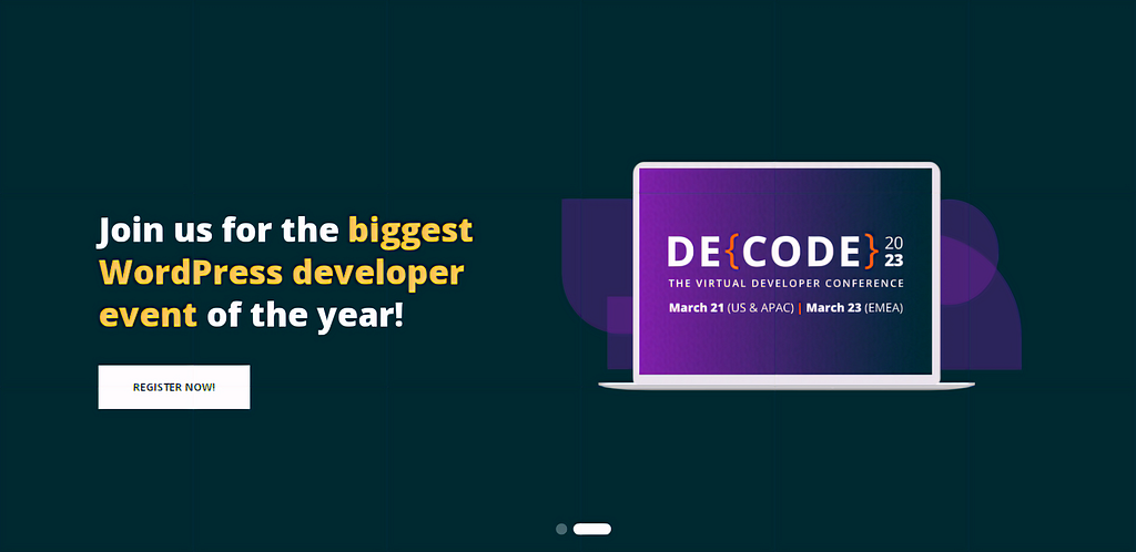 DE{CODE} is WP Engine’s free virtual conference dedicated to helping developers build better WordPress sites. This is a worldwide event, featuring the same great content across three major regions, so you won’t miss a thing — no matter where you are!