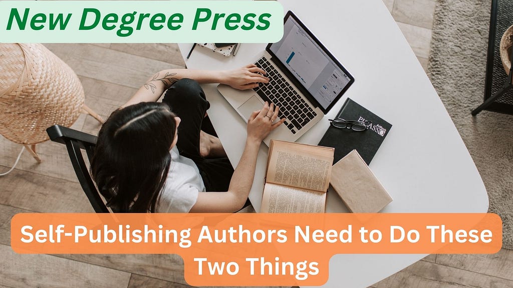New Degree Press | Self-Publishing Authors Need to Do These Two Things