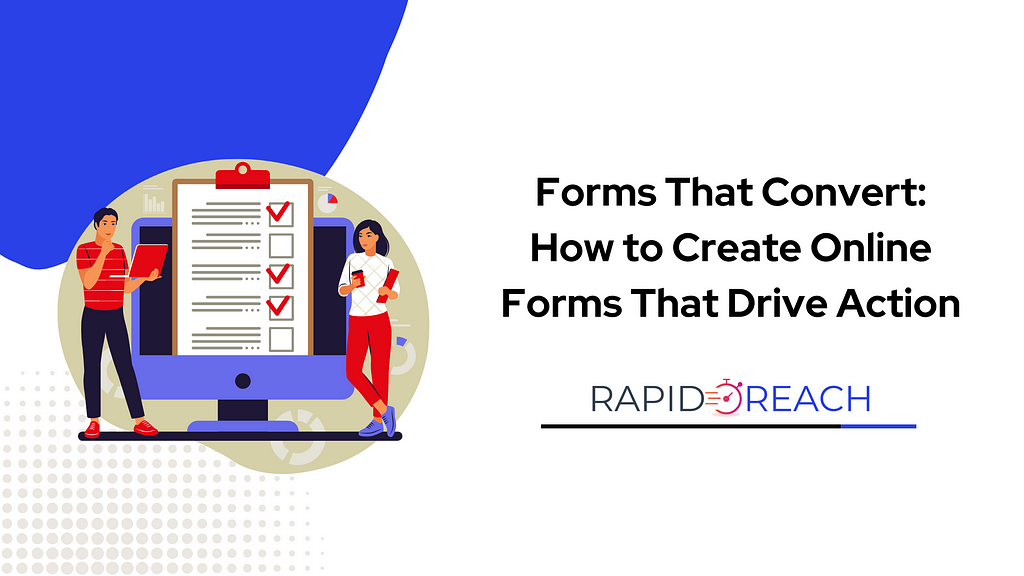 Forms That Convert: How to Create Online Forms That Drive Action