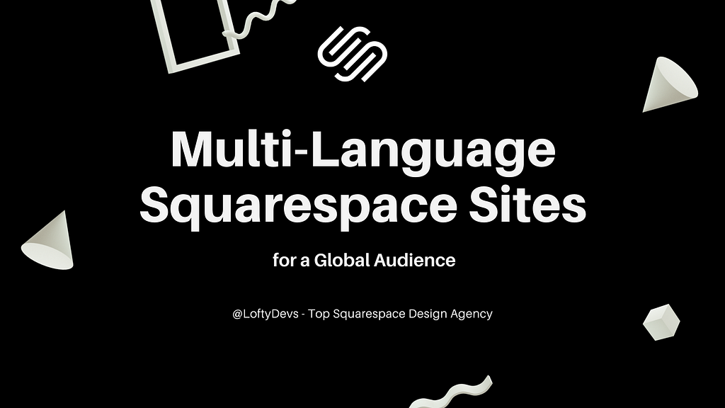 Crafting Multi-language Squarespace Sites for a Global Audience by LoftyDevs