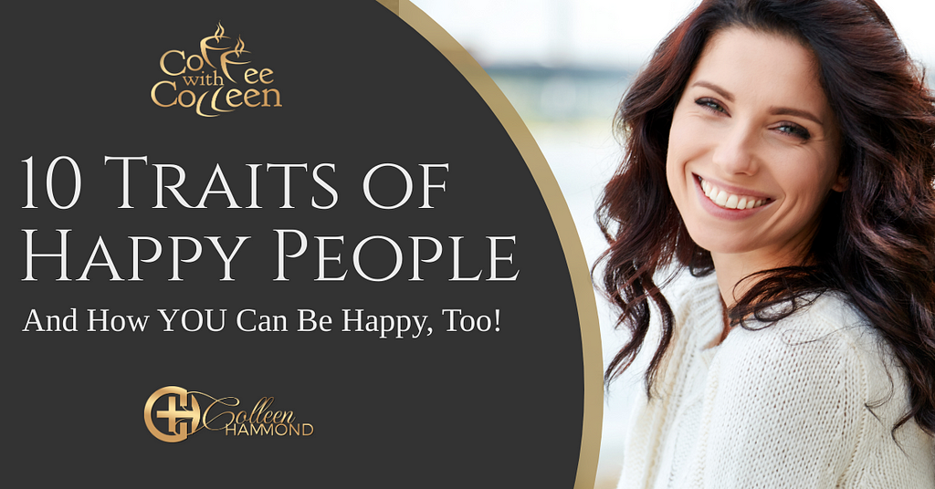 Learn the 10 Traits of Happy People and How You Can Be Happy, Too!