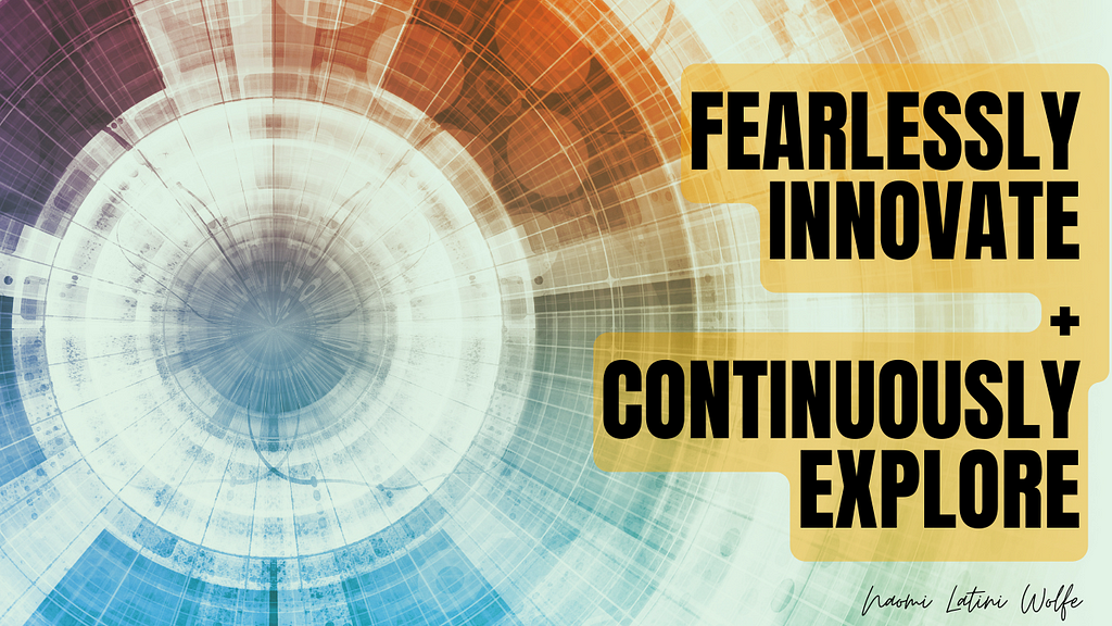 A graphic with the words ‘fearlessly innovate + continuously explore’