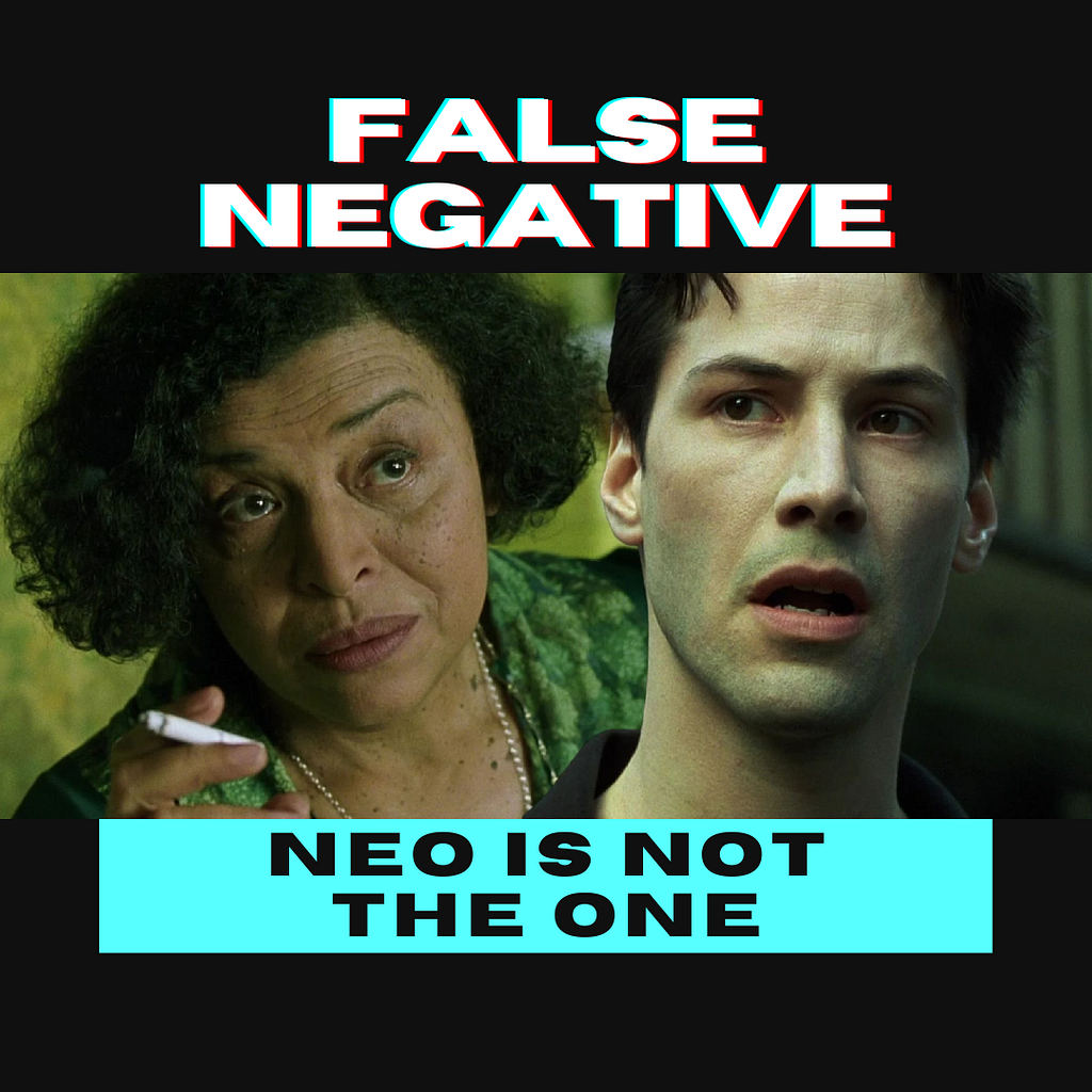 Saying Neo is not the one would be a false negative.
