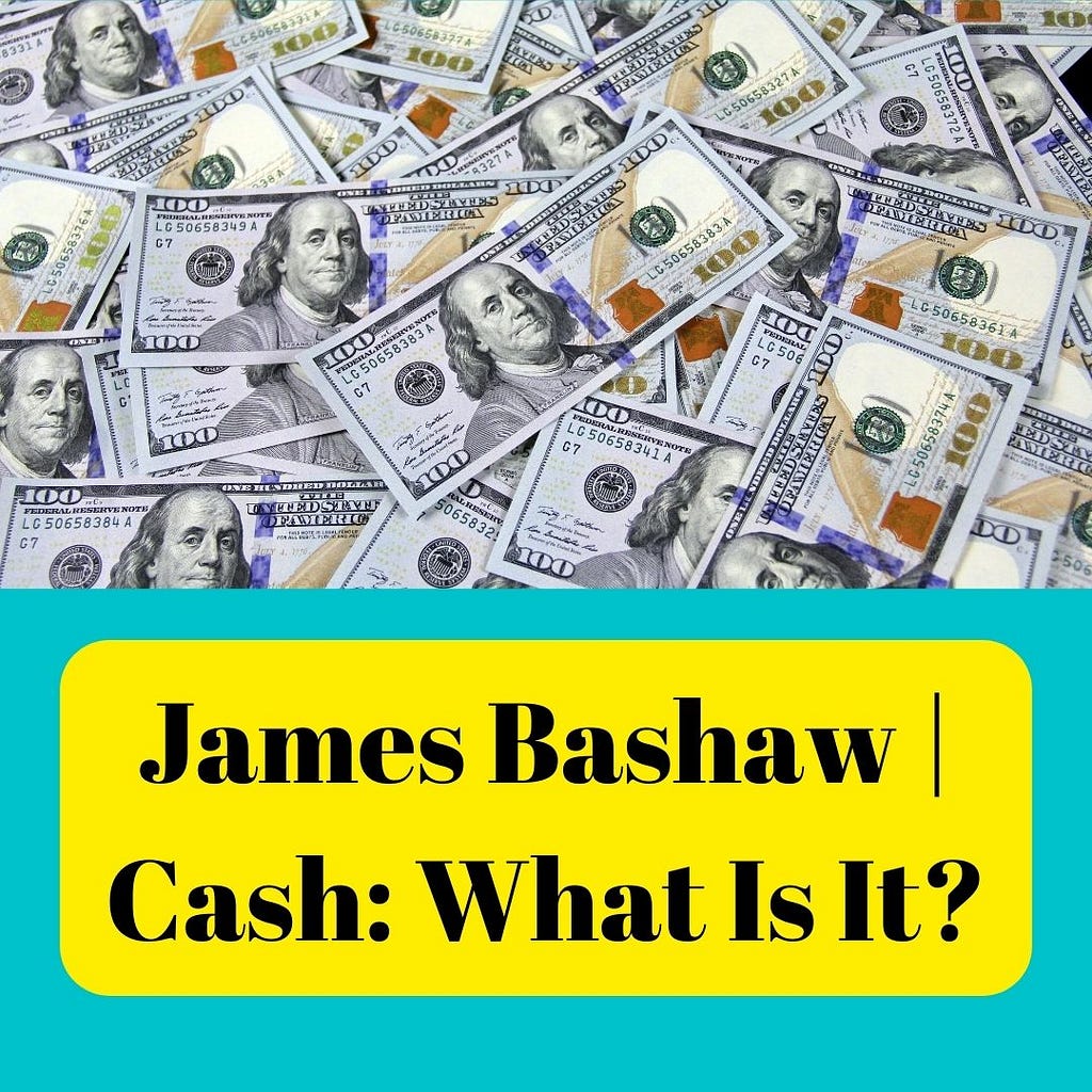 James Bashaw | Cash: What Is It?