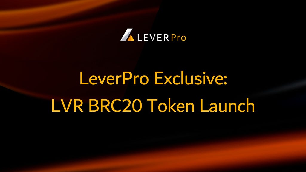 LeverPro Exclusive: LVR BRC20 Token Launch