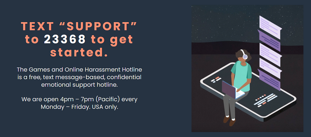 An graphic for the games harassment hotline, reading “TEXT “SUPPORT” to 23368 to get started” (M-F, 4–7pm Pacific, USA only)