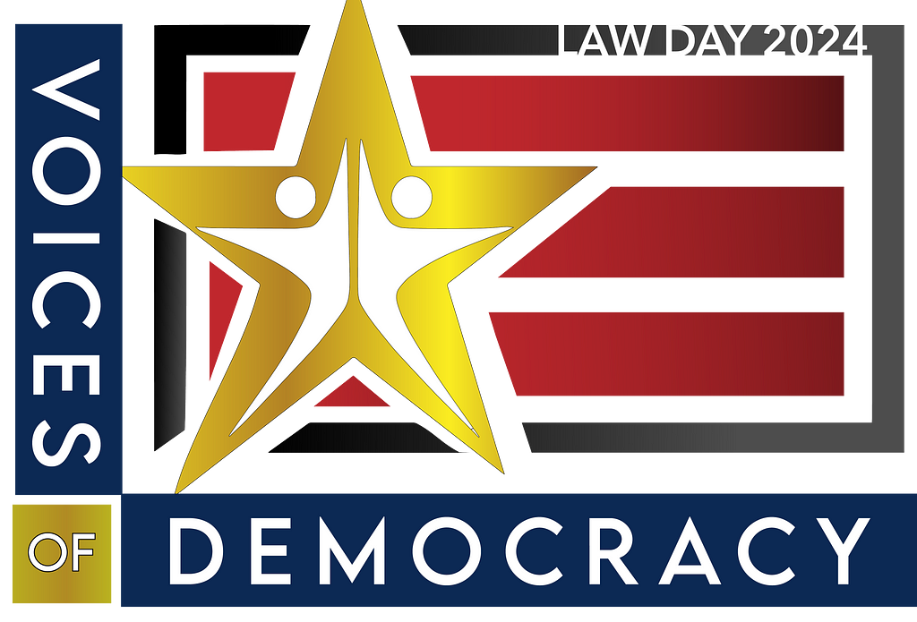 To the left there is a gold star with two white figures of people on the inside of it. The star overlays three red gradient colored bars that extend to the right and look like a flag. The star and bars are outlined by a thick gray to black gradient outline. Inside the outline at top right, white text reads, “Law Day 2024.” At far left and bottom, outlining the star and bar motif, are dark blue rectangles and a gold square with white text that reads, “Voices of Democracy.”