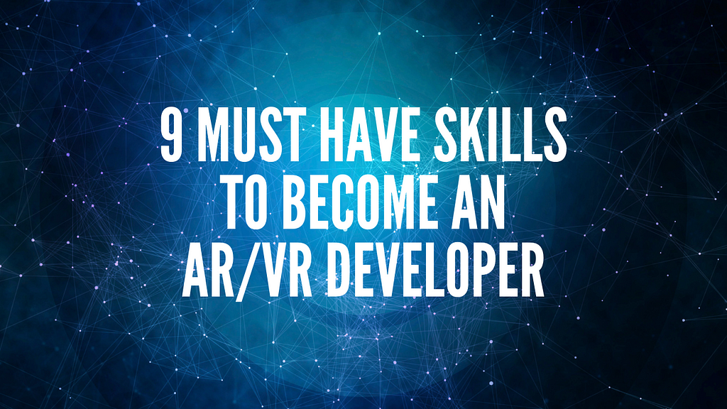 9 skills to become an AR/VR Developer