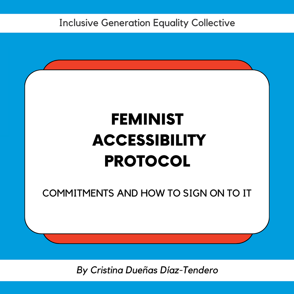 Against a light blue background, text reads “Inclusive Generation Equality Collective.” There follows a text box with the words “Feminist Accessibility Protocol: Commitments and how to sign on to it.” Below is the name of the author Cristina Dueñas Díaz-Tendero.