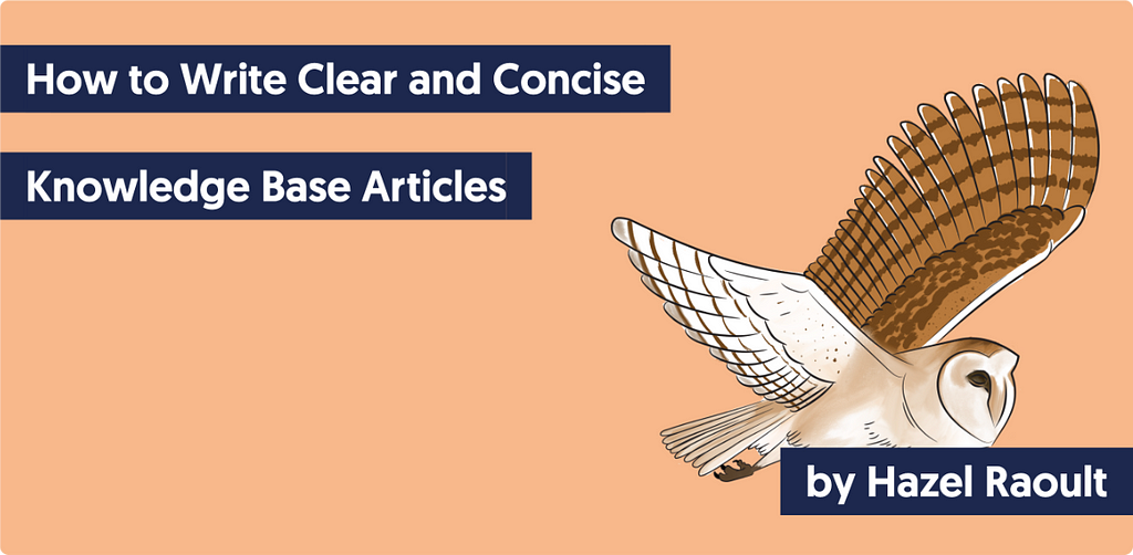 A drawing of a white barn owl in flight with this text: How to Write Clear and Concise Knowledge Base Articles — by Hazel Raoult