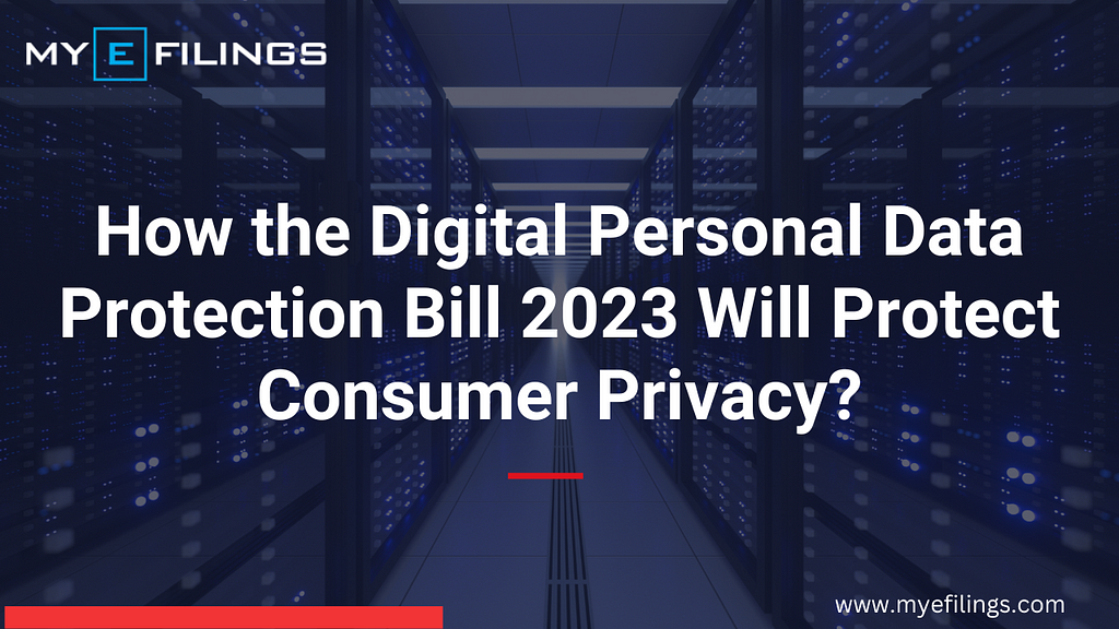 How the Digital Personal Data Protection Bill 2023 Will Protect Consumer Privacy in India.
