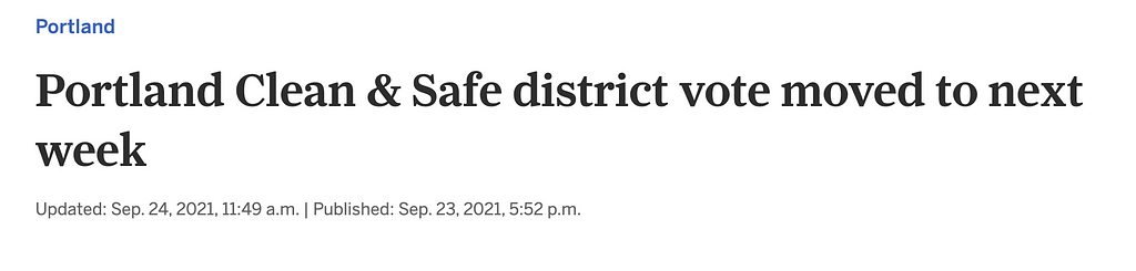 Image of Oregonian headline. “Portland Clean & Safe district vote moved to next week Updated: Sep. 24, 2021, 11:49 a.m. | Published: Sep. 23, 2021, 5:52 p.m.”