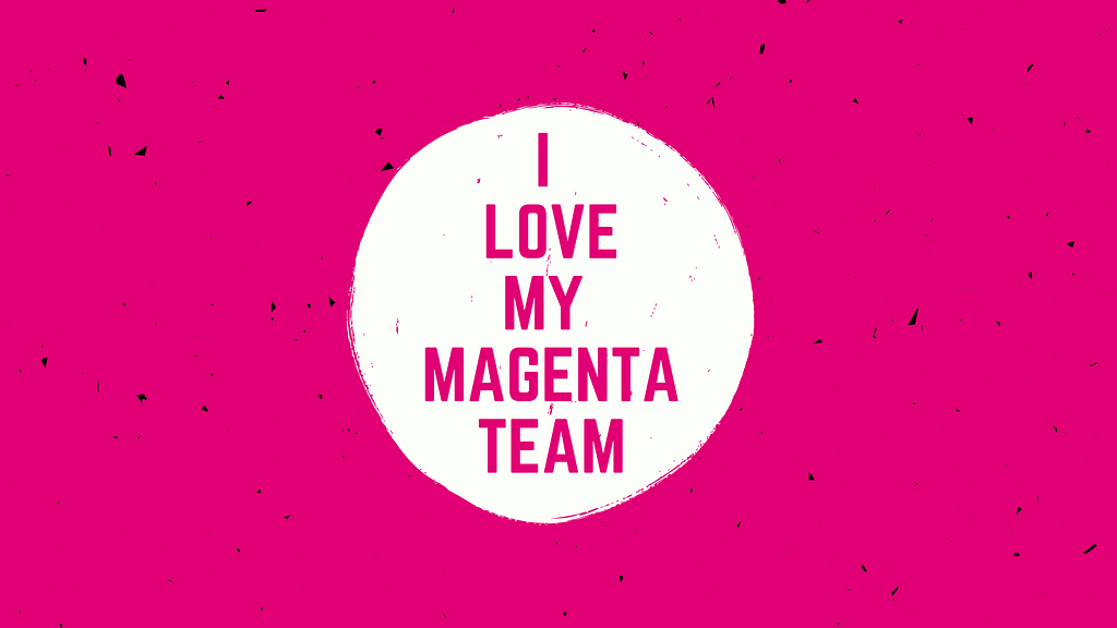 i love my magenta team
