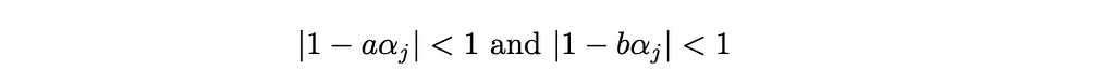 |1 — a * alpha_j | < 1 and |1 — b * alpha_j| < 1